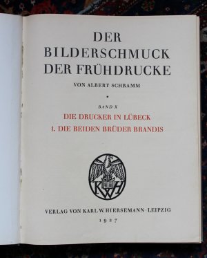 Der Bilderschmuck der Frühdrucke. Band X: Die Drucker in Lübeck. 1. Die beiden Brüder Brandis. [Angebunden:] Band XI. Die Drucker in Lübeck. 2. Steffen […]