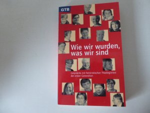 gebrauchtes Buch – Gerburgis Feld, Dagmar Henze – Wie wir wurden, was wir sind. Gespräche mit feministischen Theologinnen der ersten Generation. TB