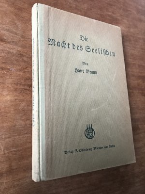 Die Macht des Seelischen. Eine organische Psychologie als Lebensorientierung des Einzelnen und der Gesamtheit.