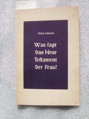 antiquarisches Buch – Adolf Schlatter – Was sagt das Neue Testament der Frau?