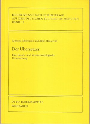 Der Übersetzer. Eine berufs- und literatursoziologische Untersuchung (= Buchwissenschaftliche Beiträge aus dem deutschen Bucharchiv München, 12)