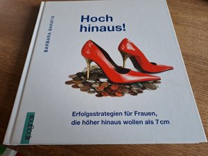 Hoch hinaus - Erfolgsstrategien für Frauen, die höher hinaus wollen als 7 cm