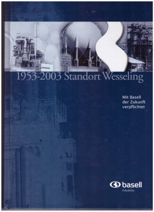 1953 - 2003 Standort Wesseling - Mit Basell der Zukunft verpflichtet