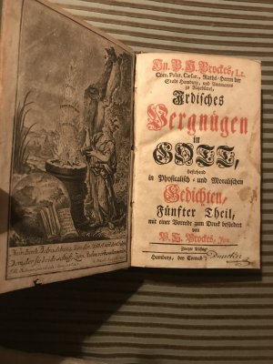 B. H. Brockes, Lti Com. Palat. Cæs. und Raths-Herrn der Kayserl. freyen Reichs-Stadt Hamburg, Irdisches Vergnügen in Gott, bestehend in Physicalisch- […]