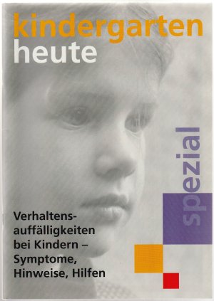 Verhaltensauffälligkeiten bei Kindern - Symptome, Hinweise, Hilfen - Kindergarten heute spezial