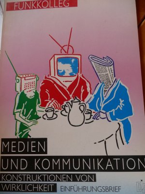 Medien und Kommunikation. Konstruktionen von Wirklichkeit. Funkkolleg. 12 Studienbriefe