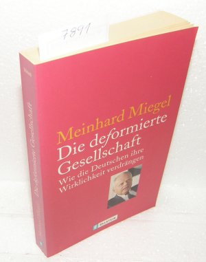 gebrauchtes Buch – Meinhard Miegel – Die deformierte Gesellschaft - Wie die Deutschen ihre Wirklichkeit verdrängen