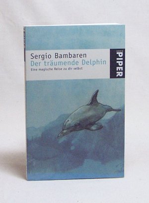 gebrauchtes Buch – Sergio Bambaren – Der träumende Delphin : eine magische Reise zu dir selbst / Sergio Bambaren. Aus dem Engl. von Sabine Schwenk. Mit Ill. von Heike Both