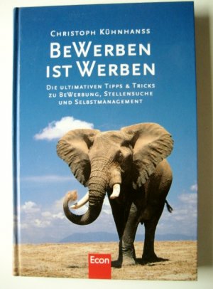 Bewerben ist Werben : Die ultimativen Tipps & Tricks zu Bewerbung, Stellensuche und Selbstmanagement