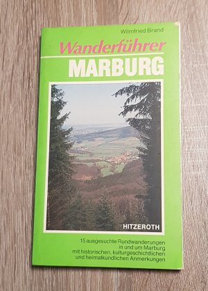 Wanderführer Marburg - 15 ausgesuchte Rundwanderungen in und um Marburg mit historischen, kulturgeschichtlichen und heimatkundlichen Anmerkungen sowie vielen Farbaufnahmen