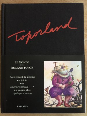 Toporland - Le monde de Roland Topor (A ce recueil de dessins est jointe une estampe originale sur papier libre signée par l