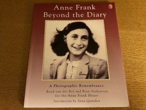 Anne Frank - Beyond the Diary. A Photographic Remembrance.