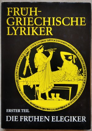 Frühgriechische Lyriker. Erster Teil: Die frühen Elegiker. (=Schriften und Quellen der Alten Welt, Band 24.1)