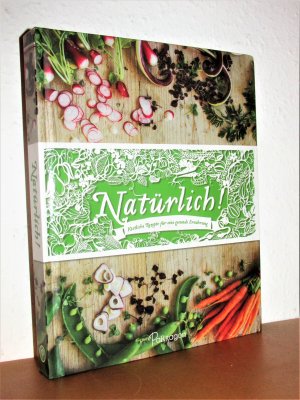 Natürlich! Köstliche Rezepte für eine gesunde Ernährung - Mit mehr als 140 Rezepten