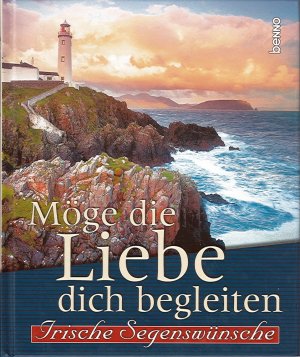 Möge die Liebe dich begleiten - Irische Segenswünsche