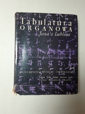 Tabulatura organowa Jana z Lublina (= Monumenta Musicae in Polonia, Seria B, Vol. 1: Tabulatura Johannis de Lublin)