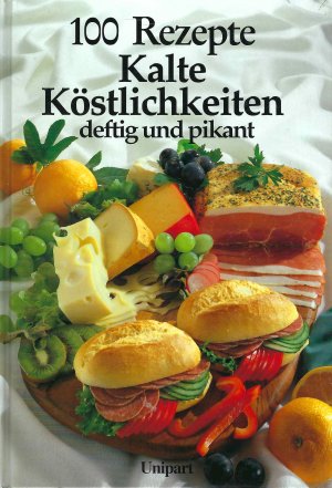 Kalte Köstlichkeiten deftig und pikant - 100 Rezepte