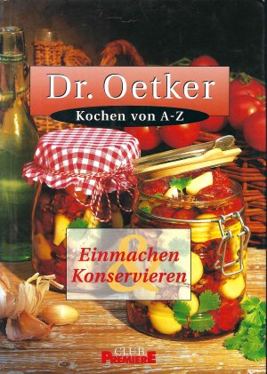 gebrauchtes Buch – Andrea Konetzka | Carola Reich – Dr. Oetker - Kochen von A - Z - Einmachen - Konservieren • Club Premiere