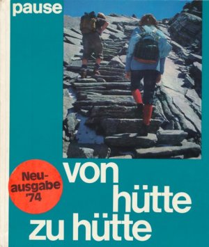 Von Hütte zu Hütte. 100 alpine Höhenwege und Übergänge.