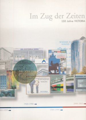 Im Zug der Zeiten. 150 Jahre Victoria. Herausgeber: Victoria Versicherungs-Gesellschaften.