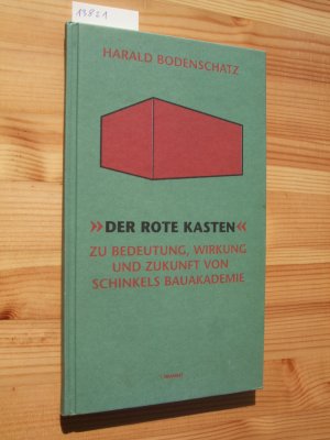 Der rote Kasten“ : zu Bedeutung, Wirkung und Zukunft von Schinkels Bauakademie