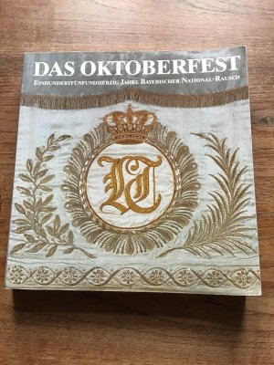Das Oktoberfest. 175 Jahre bayrischer Nationalrausch
