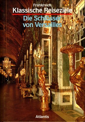 Klassische Reiseziele - Frankreich - Die Schlösser von Versailles