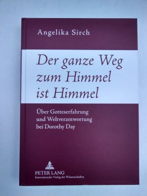 Der ganze Weg zum Himmel ist Himmel. Über Gotteserfahrung und Weltverantwortung bei Dorthy Day