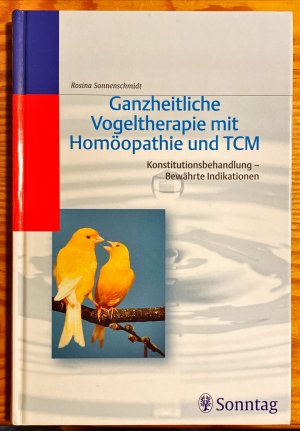 Ganzheitliche Vogeltherapie mit Homöopathie und TCM. Konstitutionsbehandlung - Bewährte Indikationen