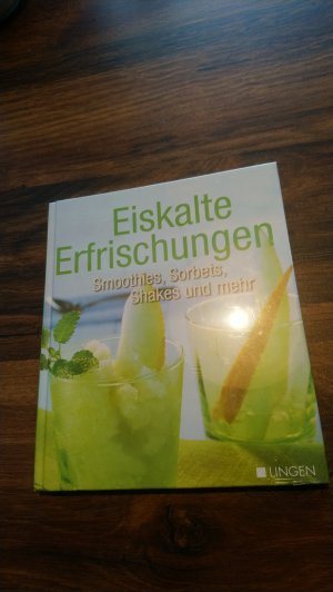 Eiskalte Erfrischungen : Smoothies, Sorbets, Shakes und mehr