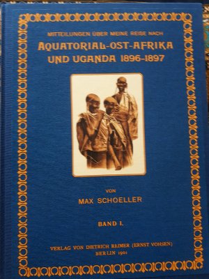 Mitteilungen über meine Reise nach Äquatorial-Ost-Afrika und Uganda 1896 - 1897. Band I.