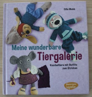 Meine wunderbare Tiergalerie - Kuscheltiere mit Outfits zum Stricken