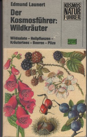 gebrauchtes Buch – Edmund Launert – Der Kosmosführer: Wildkräuter. Wildsalate, Heilpflanzen, Kräutertees, Beeren, Pilze