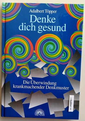 gebrauchtes Buch – Adalbert Töpper – Denke dich gesund - Die Überwindung krankmachender Denkmuster.