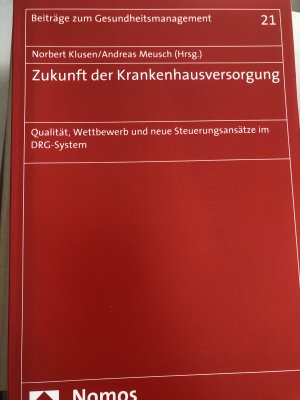 Zukunft der Krankenhausversorgung - Qualität, Wettbewerb und neue Steuerungsansätze im DRG-System