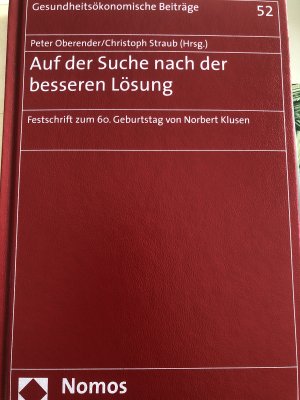 Auf der Suche nach der besseren Lösung - Festschrift zum 60. Geburtstag von Norbert Klusen - Gesundheitsökonomische Beiträge