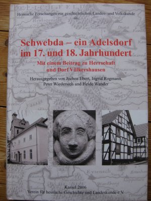 Schwebda - ein Adelsdorf im 17. und 18. Jahrhundert. Mit einem Beitrag zu Herrschaft und Dorf Völkerhausen (= Hessische Forschungen zur geschichtlichen […]