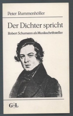 Der Dichter spricht. Robert Schumann als Musikschriftsteller.