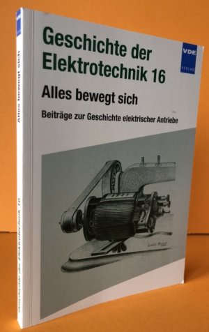 gebrauchtes Buch – Fred Dittmann  – Alles bewegt sich. Beiträge zur Geschichte der elektrischen Antriebe. (Geschichte der Elektrotechnik 16).