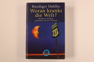 gebrauchtes Buch – Rüdiger Dahlke – WORAN KRANKT DIE WELT?. Moderne Mythen gefährden unsere Zukunft