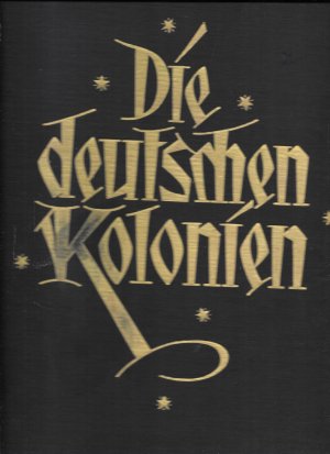 Die Deutschen Kolonien. Jubiläumsausgabe zur vierzigsten Wiederkehr des Beginns der Deutschen Kolonialgeschichte. Mit 251 Farbphotographien nach der Natur […]