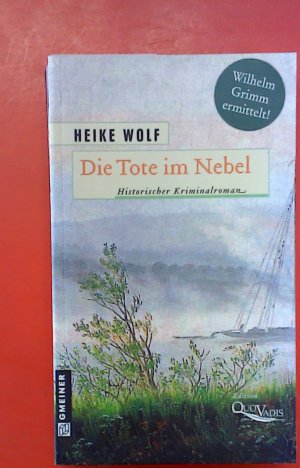 gebrauchtes Buch – Heike Wolf – Die Tote im Nebel. Wilhelm Grimm ermittelt! Historischer Kriminalroman