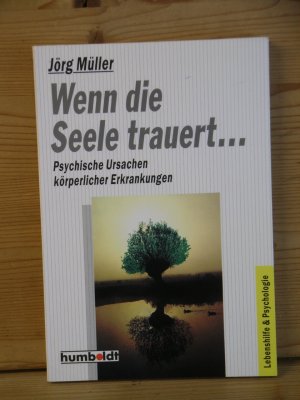 "Wenn die Seele trauert..." Psychische Ursachen körperlicher Erkrankungen