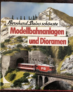 Bernhard Steins schönste Modellbahnanlagen und Dioramen