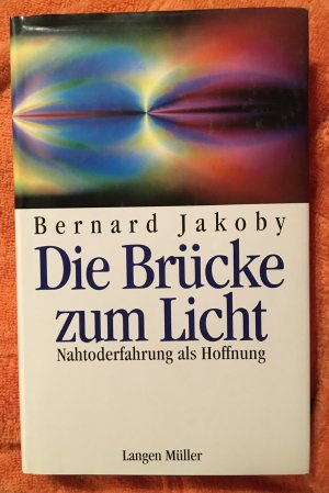 gebrauchtes Buch – Bernard Jakoby – Die Brücke zum Licht - Nahtoderfahrung als Hoffnung