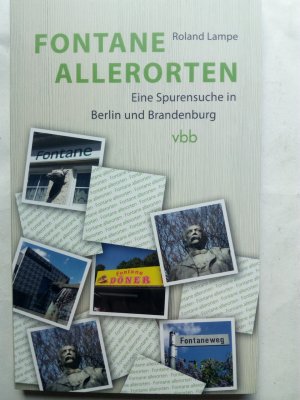 Fontane allerorten - Eine Spurensuche in Berlin und Brandenburg