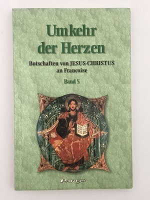 gebrauchtes Buch – Umkehr der Herzen - Botschaften von Jesus Christus an Françoise - Band 5