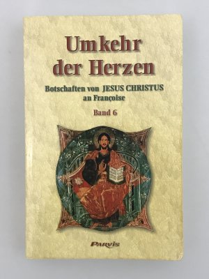 gebrauchtes Buch – Umkehr der Herzen - Botschaften von Jesus Christus an Françoise - Band 6