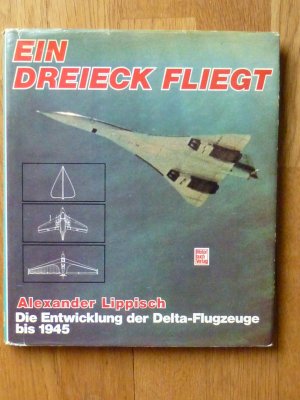 Ein Dreieck fliegt. Die Entwicklung der Delta-Flugzeuge bis 1945.