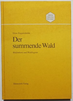 Der summende Wald - Waldimkerei und Waldhygiene [signiert].